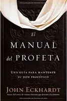 El Manual del Profeta / Das Handbuch des Propheten: Una Gua Para Mantener Su Don Proftico - El Manual del Profeta / The Prophet's Manual: Una Gua Para Mantener Su Don Proftico