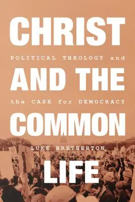 Christus und das gemeinsame Leben: Politische Theologie und das Plädoyer für die Demokratie - Christ and the Common Life: Political Theology and the Case for Democracy