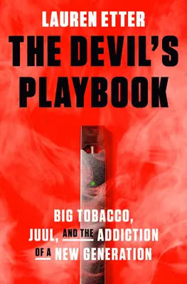 Das Spielbuch des Teufels: Big Tobacco, Juul, und die Sucht einer neuen Generation - The Devil's Playbook: Big Tobacco, Juul, and the Addiction of a New Generation