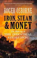 Eisen, Dampf und Geld: Die Entstehung der industriellen Revolution - Iron, Steam & Money: The Making of the Industrial Revolution