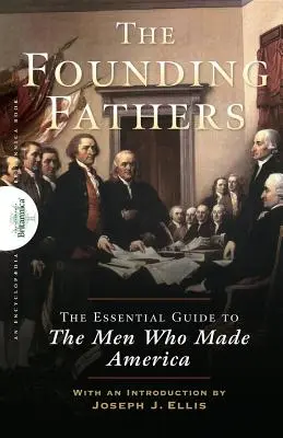 Founding Fathers: Der unverzichtbare Leitfaden zu den Männern, die Amerika geprägt haben - Founding Fathers: The Essential Guide to the Men Who Made America