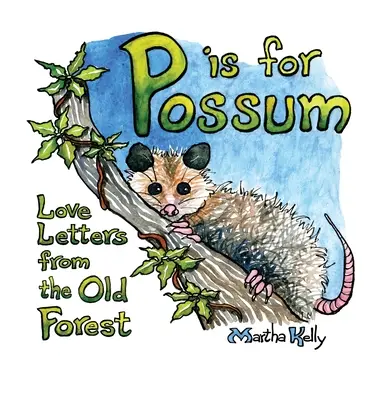 P ist für Possum: Liebesbriefe aus dem alten Wald - P is for Possum: Love Letters from the Old Forest