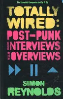 Totally Wired - Postpunk-Interviews und Übersichten - Totally Wired - Postpunk Interviews and Overviews