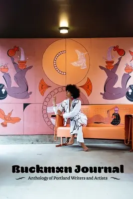 Buckman Journal 005: Anthologie von Schriftstellern und Künstlern aus Portland - Buckman Journal 005: Anthology of Portland Writers and Artists