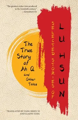 Ausgewählte Geschichten von Lu Hsun: Die wahre Geschichte von Ah Q und andere Erzählungen - Selected Stories of Lu Hsun: The True Story of Ah Q and Other Tales