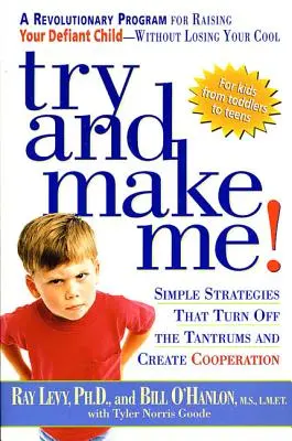 Versuch's doch mal mit mir!: Einfache Strategien gegen Wutausbrüche und für mehr Kooperation - Try and Make Me!: Simple Strategies That Turn Off the Tantrums and Create Cooperation