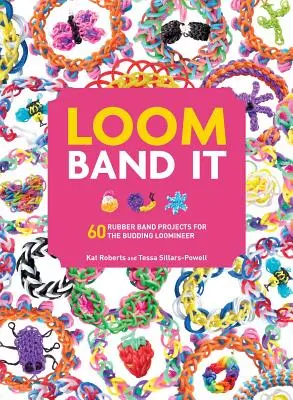 Loom Band It: 60 Gummiband-Projekte für angehende Loomineers - Loom Band It: 60 Rubberband Projects for the Budding Loomineer