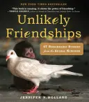 Unwahrscheinliche Freundschaften: 47 bemerkenswerte Geschichten aus dem Tierreich - Unlikely Friendships: 47 Remarkable Stories from the Animal Kingdom