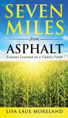 Sieben Meilen vom Asphalt: Lektionen, die man auf einer Familienfarm lernt - Seven Miles from Asphalt: Lessons Learned on a Family Farm