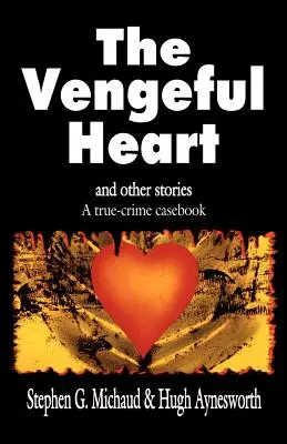 Das rachsüchtige Herz: Und andere Geschichten: Ein True-Crime-Fallbuch - The Vengeful Heart: And Other Stories: A True-Crime Casebook