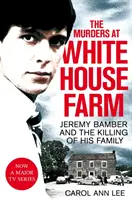 Die Morde auf der White House Farm - Jeremy Bamber und die Ermordung seiner Familie. Die endgültige Untersuchung. - Murders at White House Farm - Jeremy Bamber and the killing of his family. The definitive investigation.