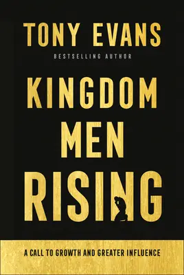 Königreichsmenschen erheben sich: Ein Aufruf zu Wachstum und größerem Einfluss - Kingdom Men Rising: A Call to Growth and Greater Influence