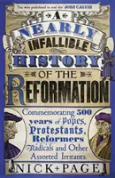 Beinahe unfehlbare Geschichte der Reformation - 500 Jahre Päpste, Protestanten, Reformatoren, Radikale und andere Irritationen - Nearly Infallible History of the Reformation - Commemorating 500 years of Popes, Protestants, Reformers, Radicals and Other Assorted Irritants