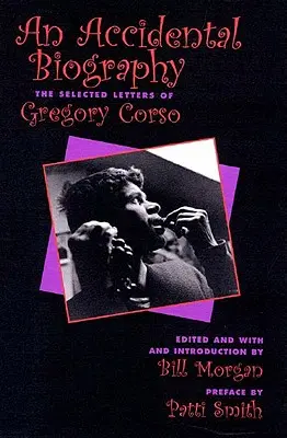 Eine versehentliche Autobiographie: Die ausgewählten Briefe von Gregory Corso - An Accidental Autobiography: The Selected Letters of Gregory Corso