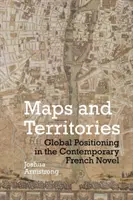 Karten und Territorien: Globale Positionierung im französischen Gegenwartsroman - Maps and Territories: Global Positioning in the Contemporary French Novel