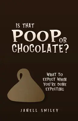 Ist das Kacke oder Schokolade? Was Sie erwartet, wenn Sie fertig sind mit der Schwangerschaft - Is That Poop or Chocolate?: What to Expect When You're Done Expecting