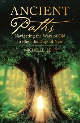 Uralte Pfade: Auf den Wegen der Vergangenheit zum Segen der neuen Zeit - Ancient Paths: Navigating the Ways of Old to Bless the Days of New