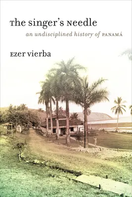 Die Nadel des Sängers: Eine undisziplinierte Geschichte von Panam - The Singer's Needle: An Undisciplined History of Panam