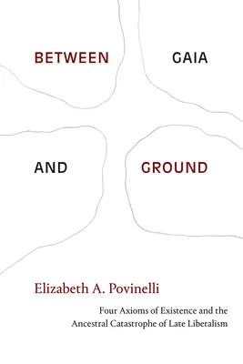 Zwischen Gaia und Grund: Vier Axiome des Daseins und die Urkatastrophe des Spätliberalismus - Between Gaia and Ground: Four Axioms of Existence and the Ancestral Catastrophe of Late Liberalism