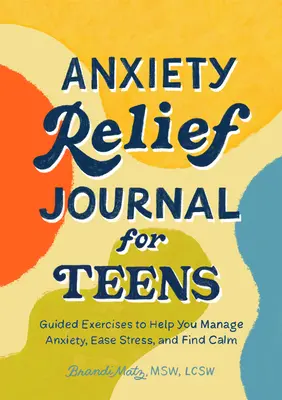 Journal zur Angstbewältigung für Teenager: Geführte Übungen zur Bewältigung von Ängsten, zum Abbau von Stress und zum Finden von Gelassenheit - Anxiety Relief Journal for Teens: Guided Exercises to Help You Manage Anxiety, Ease Stress, and Find Calm