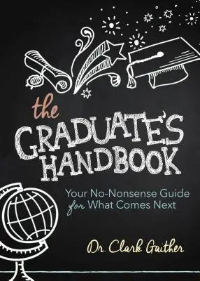Das Handbuch für Hochschulabsolventen: Ihr unkomplizierter Leitfaden für das, was danach kommt - The Graduate's Handbook: Your No-Nonsense Guide for What Comes Next