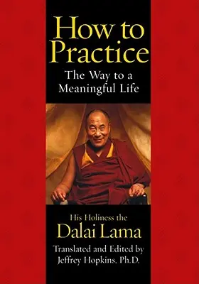 Wie man praktiziert: Der Weg zu einem sinnerfüllten Leben - How to Practice: The Way to a Meaningful Life