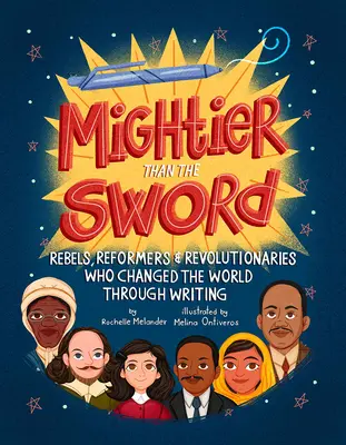 Mächtiger als das Schwert: Rebellen, Reformer und Revolutionäre, die die Welt durch Schreiben veränderten - Mightier Than the Sword: Rebels, Reformers, and Revolutionaries Who Changed the World Through Writing