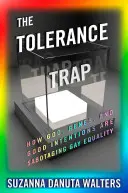 Die Toleranzfalle: Wie Gott, Gene und gute Absichten die Gleichberechtigung der Homosexuellen sabotieren - The Tolerance Trap: How God, Genes, and Good Intentions Are Sabotaging Gay Equality