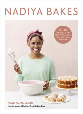 Nadiya backt: Über 100 Rezepte für Brote, Kuchen, Kekse, Torten und mehr, die man einfach ausprobieren muss: Ein Backbuch - Nadiya Bakes: Over 100 Must-Try Recipes for Breads, Cakes, Biscuits, Pies, and More: A Baking Book