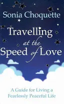 Reisen mit der Geschwindigkeit der Liebe - Ein Leitfaden für ein furchtlos friedliches Leben - Travelling at the Speed of Love - A Guide for Living a Fearlessly Peaceful Life