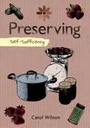 Selbstversorgung: Einmachen: Marmeladen, Gelees, Pickles und mehr - Self-Sufficiency: Preserving: Jams, Jellies, Pickles and More