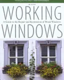 Arbeitende Fenster: Ein Leitfaden für die Reparatur und Restaurierung von Holzfenstern, dritte Auflage - Working Windows: A Guide To The Repair And Restoration Of Wood Windows, Third Edition
