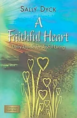 Ein gläubiges Herz: Täglicher Leitfaden für ein freudiges Leben - A Faithful Heart: Daily Guide for Joyful Living