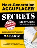 Accuplacer Geheimnisse Studienführer der nächsten Generation: Accuplacer Praxis-Testfragen und Prüfungsvorbereitung für die nächste Generation der Accuplacer Einstufungstests - Next-Generation Accuplacer Secrets Study Guide: Accuplacer Practice Test Questions and Exam Review for the Next-Generation Accuplacer Placement Tests