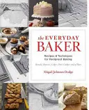 Der alltägliche Bäcker: Rezepte und Techniken für kinderleichtes Backen - The Everyday Baker: Recipes and Techniques for Foolproof Baking