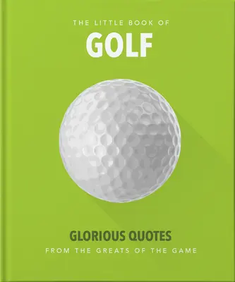 Kleines Buch des Golfsports: Glorreiche Zitate von den Großen des Golfsports - Little Book of Golf: Glorious Quotes from the Greats of the Game