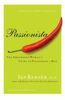 Passionista: Der Leitfaden einer starken Frau, um einen Mann zu verführen - Passionista: The Empowered Woman's Guide to Pleasuring a Man