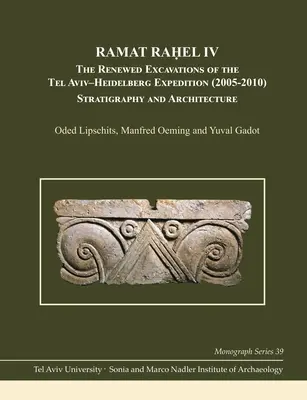 Ramat Raḥel IV: Die erneuten Ausgrabungen der Tel Aviv-Heidelberg-Expedition (2005-2010): Stratigraphie und Architektur - Ramat Raḥel IV: The Renewed Excavations by the Tel Aviv-Heidelberg Expedition (2005-2010): Stratigraphy and Architecture