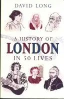 Eine Geschichte von London in 50 Leben - A History of London in 50 Lives