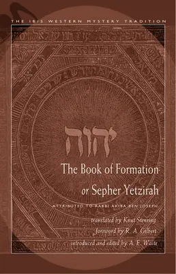 Das Buch der Formation oder Sepher Yetzirah: Dem Rabbi Akiba Ben Joseph zugeschrieben - The Book of Formation or Sepher Yetzirah: Attributed to Rabbi Akiba Ben Joseph