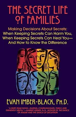 Das geheime Leben der Familien: Entscheidungen über Geheimnisse treffen: Wann Geheimnisse schaden und wann sie heilen können - und wie man sie erkennt - The Secret Life of Families: Making Decisions about Secrets: When Keeping Secrets Can Harm You, When Keeping Secrets Can Heal You-And How to Know t