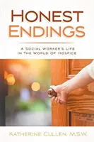 Ehrliche Enden: Das Leben einer Sozialarbeiterin in der Welt des Hospizes - Honest Endings: A Social Worker's Life in the World of Hospice