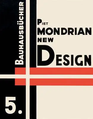 Piet Mondrian: Neues Design: Bauhausbcher 5 - Piet Mondrian: New Design: Bauhausbcher 5