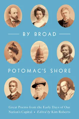 Am Ufer des Broad Potomac: Große Gedichte aus den frühen Tagen der Hauptstadt unserer Nation - By Broad Potomac's Shore: Great Poems from the Early Days of Our Nation's Capital