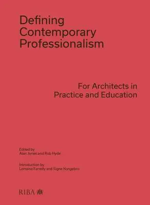 Zeitgenössische Professionalität definieren: Für Architekten in Praxis und Ausbildung - Defining Contemporary Professionalism: For Architects in Practice and Education