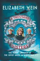 Tausend Schwestern: Die heldenhaften Fliegerinnen der Sowjetunion im Zweiten Weltkrieg - A Thousand Sisters: The Heroic Airwomen of the Soviet Union in World War II