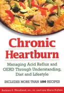 Chronisches Sodbrennen: Umgang mit saurem Reflux und GERD durch Verständnis, Ernährung und Lebensstil - Chronic Heartburn: Managing Acid Reflux and GERD Through Understanding, Diet and Lifestyle