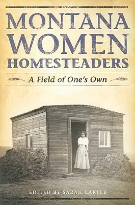 Montana Heimstätterinnen: Ein Feld für sich selbst - Montana Women Homesteaders: A Field of One's Own