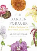 Der Garten-Sammler: Essbare Köstlichkeiten im eigenen Garten - The Garden Forager: Edible Delights in Your Own Back Yard