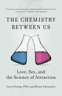 Die Chemie zwischen uns: Liebe, Sex und die Wissenschaft der Anziehung - The Chemistry Between Us: Love, Sex, and the Science of Attraction